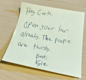 Sticky Note That Says "Open your bar already. The People are thirsty."